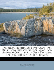 Portada de Nobleza, Privilegios Y Prerogativas Del Oficio Público De Escribano