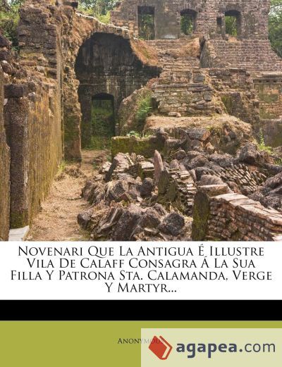 NOVENARI QUE LA ANTIGUA E ILLUSTRE VILA DE CALAFF CONSAGRA A LA SUA ...
