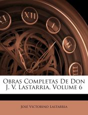 Portada de Obras Completas de Don J. V. Lastarria, Volume 6