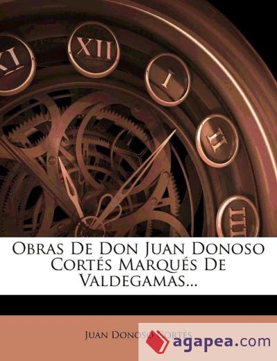 Obras De Don Juan Donoso Cortés Marqués De Valdegamas
