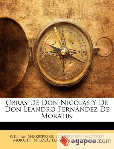 Obras De Don Nicolas Y De Don Leandro Fernández De Moratín