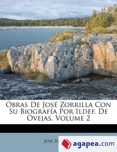 Obras De José Zorrilla Con Su Biografía Por Ildef. De Ovejas, Volume 2