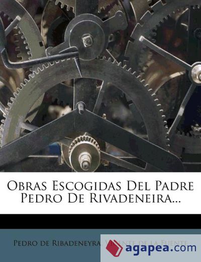 Obras Escogidas Del Padre Pedro De Rivadeneira