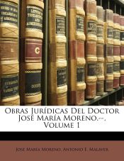 Portada de Obras Jurídicas Del Doctor José María Moreno.--, Volume 1