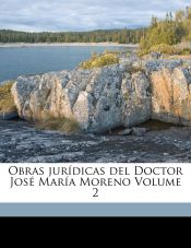 Portada de Obras jurídicas del Doctor José María Moreno Volume 2