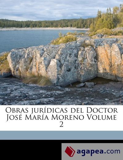 Obras jurídicas del Doctor José María Moreno Volume 2