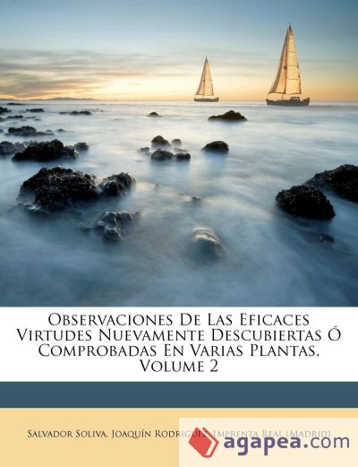 Observaciones De Las Eficaces Virtudes Nuevamente Descubiertas Ó Comprobadas En Varias Plantas, Volume 2