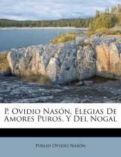Portada de P. Ovidio Nasón, Elegias De Amores Puros, Y Del Nogal