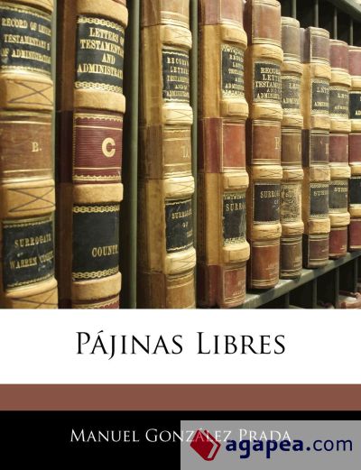 PAJINAS LIBRES - MANUEL GONZALEZ PRADA - 9781145028074