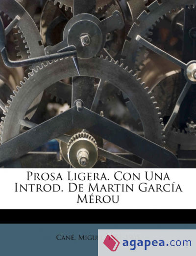 Prosa Ligera. Con Una Introd. De Martin García Mérou