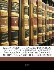 Portada de Recopilacion De Leyes De Los Reinos De Las Indias, Mandadas Imprimir Y Publicar Por La Magestad Cat&oacute;lica Del Rey Don Carlos Ii. Neustro Se&ntilde;or