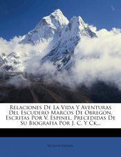 Portada de Relaciones De La Vida Y Aventuras Del Escudero Marcos De Obregon, Escritas Por V. Espinel, Precedidas De Su Biografia Por J. C. Y Ck