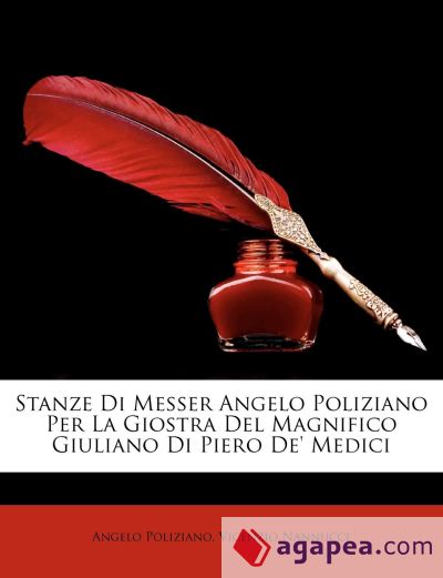 Stanze Di Messer Angelo Poliziano Per La Giostra Del Magnifico Giuliano Di Piero De' Medici