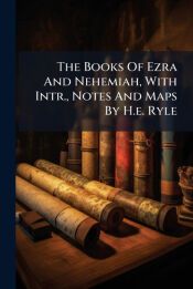 THE BOOKS OF EZRA AND NEHEMIAH, WITH INTR., NOTES AND MAPS BY H.E. RYLE ...