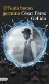 Nada Bueno Germina De César Pérez Gellida