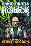 Naked Theater & Uncensored Horror: A Memoir by Stuart Gordon