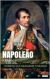 Napoleão Bonaparte: A Biografia (Ebook)