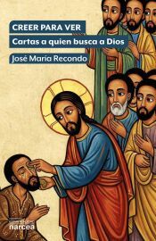Portada de Creer para ver: Cartas a quien busca a Dios