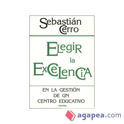 Elegir la excelencia en la gestión de un centro educativo Elegir la excelencia en la gestión de un centro educativo