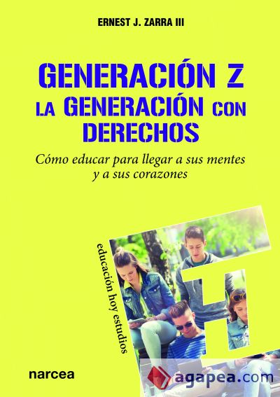 Generación Z. La generación con derechos: Cómo educar para llegar a sus mentes y a sus corazones