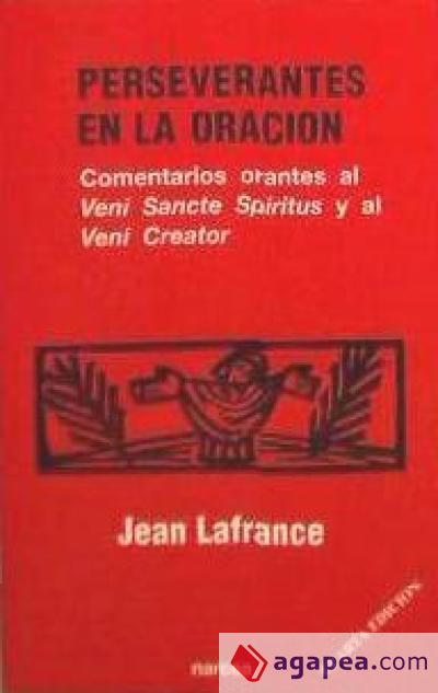 Perseverantes en la oración : comentario del "Veni sancte" y del "Veni creator" Perseverantes en la oración : comentario del "Veni sancte" y del "Veni creator"