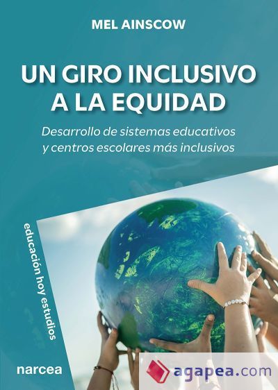 Un giro inclusivo a la equidad: Desarrollo de sistemas educativos y centros escolares m&aacute;s inclusivos