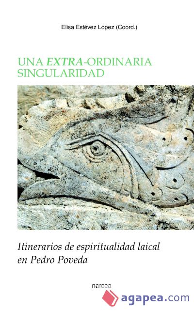 Una extra-ordinaria singularidad: Itinerarios de espiritualidad laical en Pedro Poveda Una extra-ordinaria singularidad: Itinerarios de espiritualidad laical en Pedro Poveda