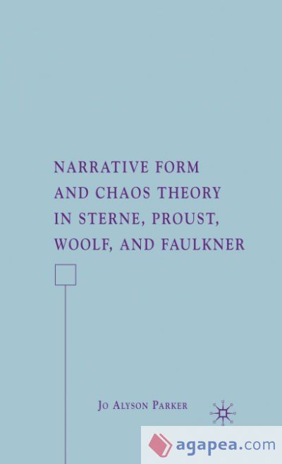 Narrative Form and Chaos Theory in Sterne, Proust, Woolf, and Faulkner Narrative Form and Chaos Theory in Sterne, Proust, Woolf, and Faulkner