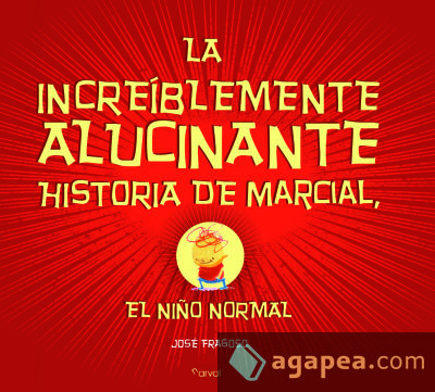 La increíblemente alucinante historia de Marcial, el niño normal