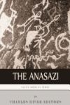 Native American Tribes: The History and Culture of the Anasazi (Ancient Pueblo)