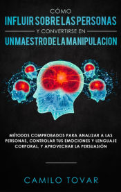 Portada de Cómo influir sobre las personas y convertirse en un maestro de la manipulación