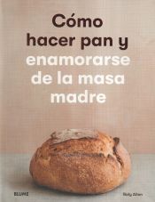 Portada de Cómo hacer pan y enamorarse de la masa madre