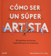 Portada de Cómo ser un súper artista: 20 desafíos artísticos inspirados por los maestros