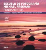 Portada de Fundamentos. Escuela de fotografía Michael Freeman: Exposición, luz e iluminación, composición, edición digital