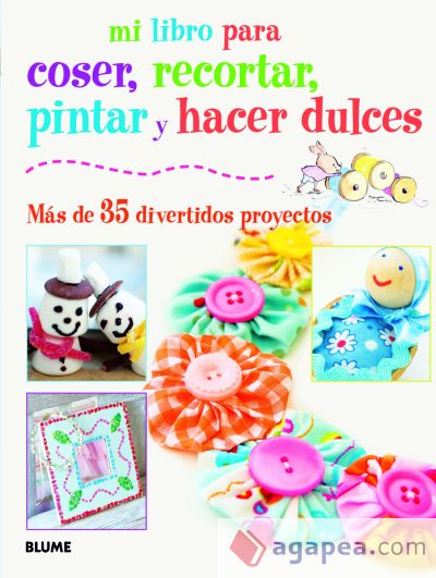 Mi libro para coser, pintar, recortar y hacer dulces