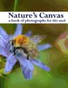 Nature's Canvas, a Book of Photographs for the Soul: A Coffee Table Book of Photographs of Nature, Relaxing Images to Enjoy and Share