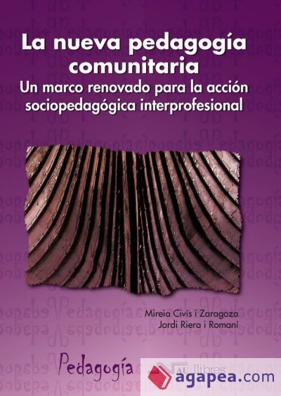 Nueva pedagog&iacute;a comunitaria, La. Un marco renovado para la acci&oacute;n sociopedag&oacute;gica interprofesional