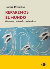 Portada de Reparemos el mundo : humanos, animales, naturaleza