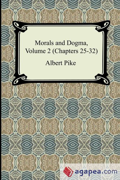 Morals and Dogma, Volume 2 (Chapters 25-32)