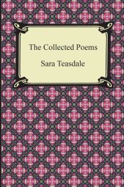 Portada de The Collected Poems of Sara Teasdale (Sonnets to Duse and Other Poems, Helen of Troy and Other Poems, Rivers to the Sea, Love Songs, and Flame and Sha
