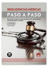 Negligencias Médicas. Paso A Paso Guía Práctica Sobre La Responsabilidad Civil, Administrativa Y Penal Del Colectivo Médico