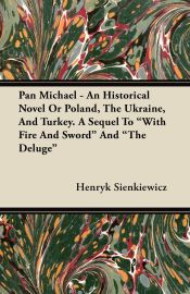 Portada de Pan Michael - An Historical Novel of Poland, The Ukraine, And Turkey. A Sequel To "With Fire And Sword" And "The Deluge"