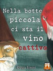 Nella botte piccola ci sta il vino cattivo (Ebook)