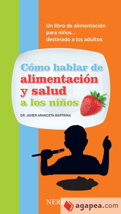 Cómo hablar de alimentación y salud a los niños Un libro de alimentación para niños... destinado a los adultos