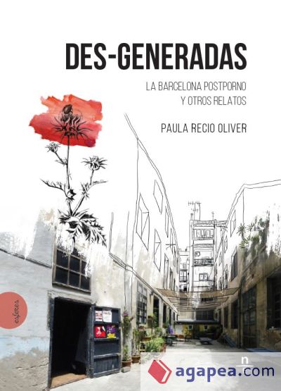 Des-Generadas. La Barcelona postporno y otros relatos
