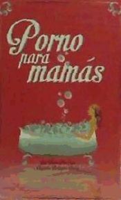 PORNO PARA MAMAS - ANA MARIA PITA COIRA; ALEJANDRA RODRIGUEZ BUENO ...