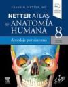 Netter. Atlas de anatom&iacute;a humana. Abordaje por sistemas