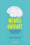 Neurocuídate: Conoce Los Secretos De Tu Cerebro Para Mejorar Tu Vida De Sara Teller