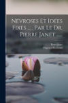 Névroses Et Idées Fixes ... . Par Le Dr. Pierre Janet ......