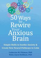 Portada de 50 Ways to Rewire Your Anxious Brain: Simple Skills to Soothe Anxiety and Create New Neural Pathways to Calm